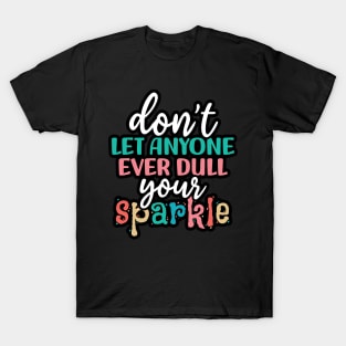 Don't let anyone ever dull your sparkle T-Shirt